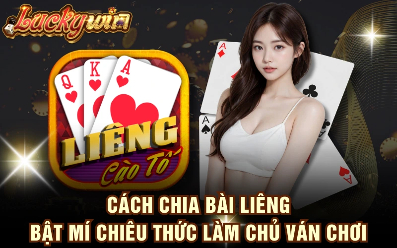 Cách Chia Bài Liêng - Bật Mí Chiêu Thức Làm Chủ Ván Chơi 4 Cách Chia Bài Liêng - Bật Mí Chiêu Thức Làm Chủ Ván Chơi