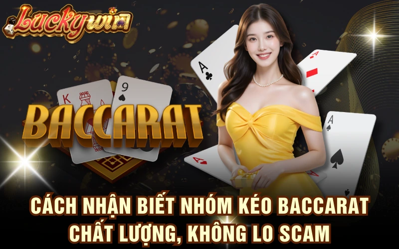 Nhóm kéo Baccarat 4 Cách Nhận Biết Nhóm Kéo Baccarat Chất Lượng, Không Lo Scam
