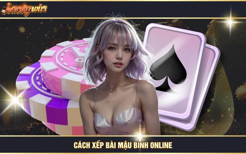 Cách Chơi Mậu Binh Online Với Hướng Dẫn Chi Tiết Từ LUCKYWIN 6 Cách xếp bài Mậu Binh online