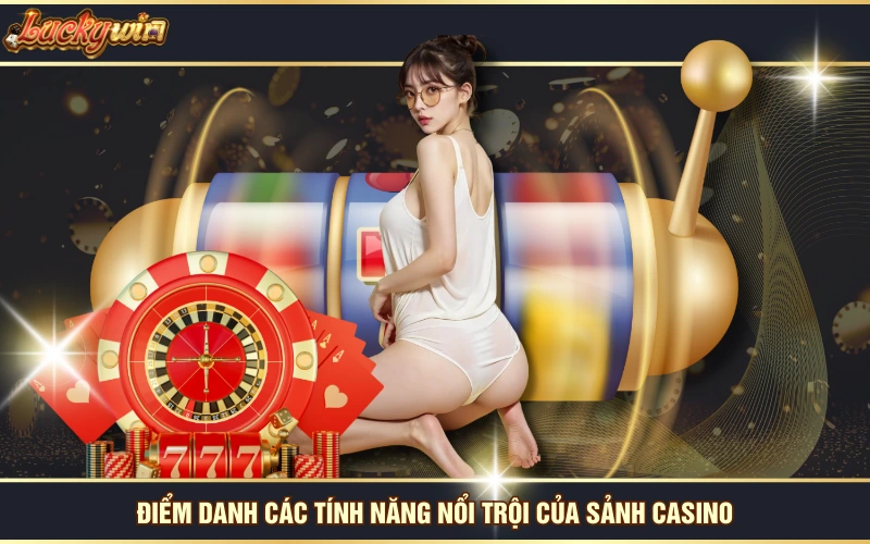 Điểm danh các tính năng nổi trội của sảnh casino