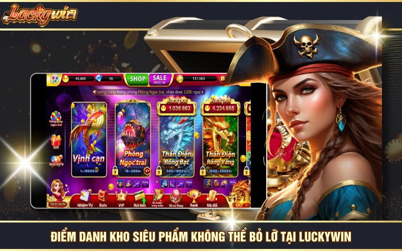Trang Chủ 22 Điểm danh kho siêu phẩm không thể bỏ lỡ tại LUCKYWIN