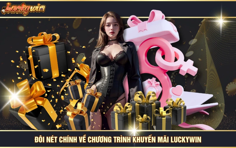 Khuyến Mãi 4 Đôi nét chính về chương trình khuyến mãi LUCKYWIN