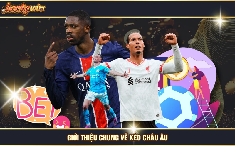Cách Đánh Kèo Châu Âu Hiệu Quả Nắm Trong Tay 99% Chiến Thắng 5 Giới thiệu chung về kèo châu Âu