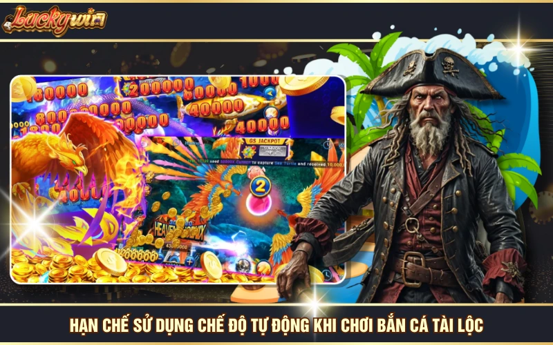 Chơi Bắn Cá Tài Lộc, Nắm Bắt Cơ Hội Phát Tài Sau 1 Đêm 7 Hạn chế sử dụng chế độ tự động khi chơi Bắn Cá Tài Lộc
