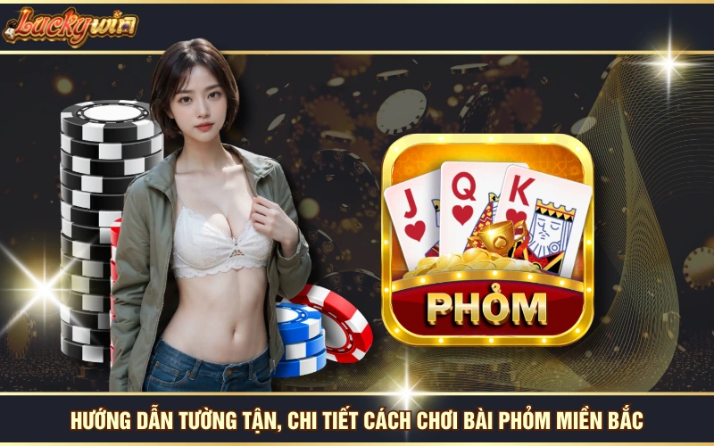 Cách Chơi Bài Phỏm Miền Bắc Với Hướng Dẫn Chi Tiết Nhất 6 Hướng dẫn tường tận, chi tiết cách chơi bài phỏm miền Bắc