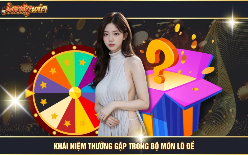 Học Hỏi Cách Soi Cầu Lô Đề Chuẩn 99% Từ Cao Thủ LUCKYWIN 5 Khái niệm thường gặp trong bộ môn lô đề
