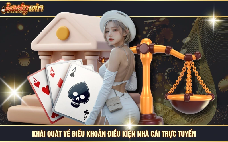 Điều Khoản Điều Kiện 4 Khái quát về điều khoản điều kiện nhà cái trực tuyến