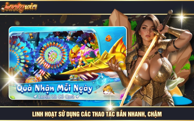Chơi Bắn Cá Trong Siêu Thị - Game Đổi Xu Siêu Hấp Dẫn 7 Linh hoạt sử dụng các thao tác bắn nhanh, chậm