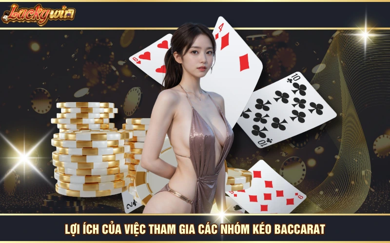 Nhóm kéo Baccarat 6 Lợi ích của việc tham gia các nhóm kéo Baccarat