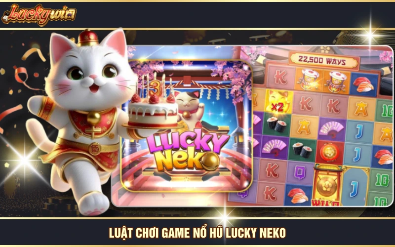 Nổ Hũ Lucky Neko - Trải Nghiệm Game Slot Top 1 Thị Trường 6 Luật chơi game nổ hũ Lucky Neko