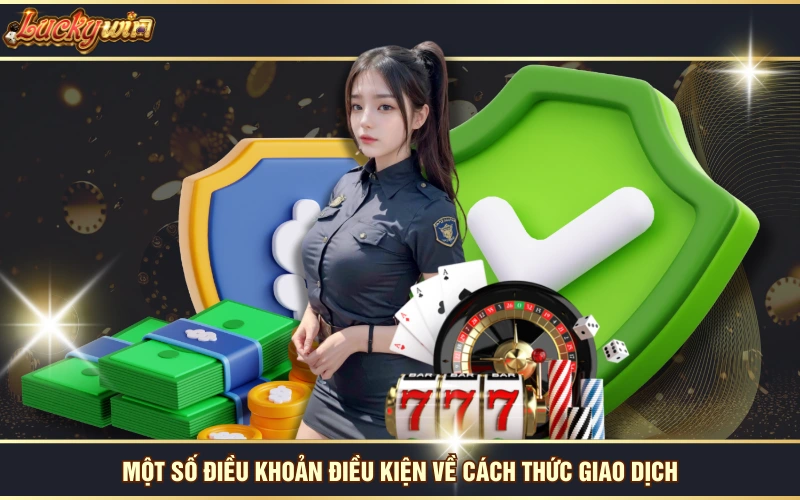 Điều Khoản Điều Kiện 6 Một số điều khoản điều kiện về cách thức giao dịch
