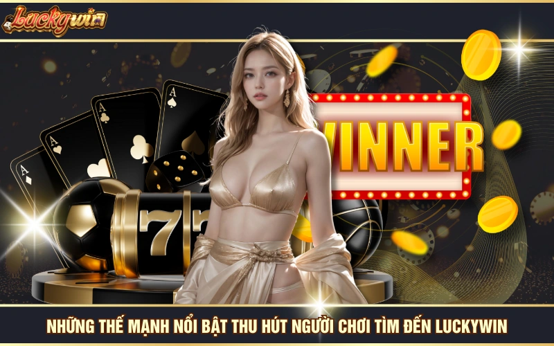 Trang Chủ 20 Những thế mạnh nổi bật thu hút người chơi tìm đến LUCKYWIN