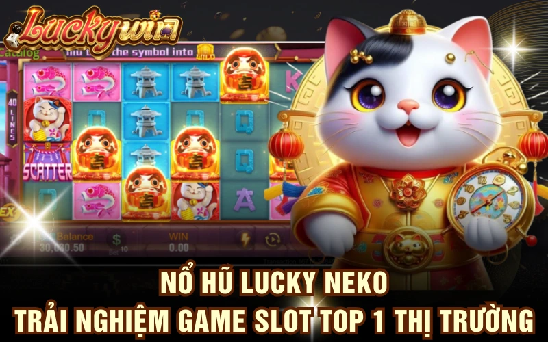 Nổ Hũ Lucky Neko - Trải Nghiệm Game Slot Top 1 Thị Trường 4 Nổ Hũ Lucky Neko - Trải Nghiệm Game Slot Top 1 Thị Trường
