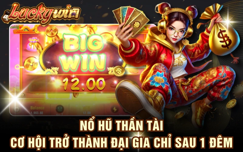 Nổ Hũ Thần Tài - Cơ Hội Trở Thành “Đại Gia” Chỉ Sau 1 Đêm 4 Nổ Hũ Thần Tài - Cơ Hội Trở Thành “Đại Gia” Chỉ Sau 1 Đêm