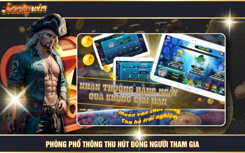 Chinh Phục Bắn Cá Thần Tài, Săn Tiền Thưởng Liền Tay 7 Phòng phổ thông thu hút đông người tham gia