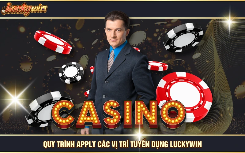 tuyển dụng Luckywin 6 Quy trình apply các vị trí tuyển dụng LUCKYWIN