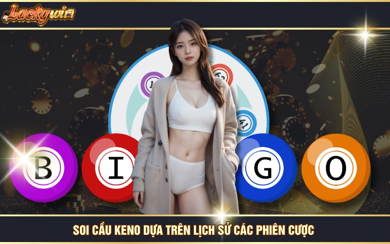 Chỉ Dẫn Cách Chơi Keno - Quay Số Siêu Tốc, Hốt Bạc Liền Tay 7 Soi cầu Keno dựa trên lịch sử các phiên cược