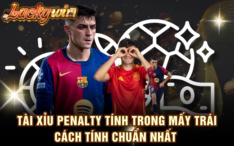 Tài Xỉu Penalty Tính Trong Mấy Trái - Cách Tính Chuẩn Nhất 4 Tài Xỉu Penalty Tính Trong Mấy Trái - Cách Tính Chuẩn Nhất