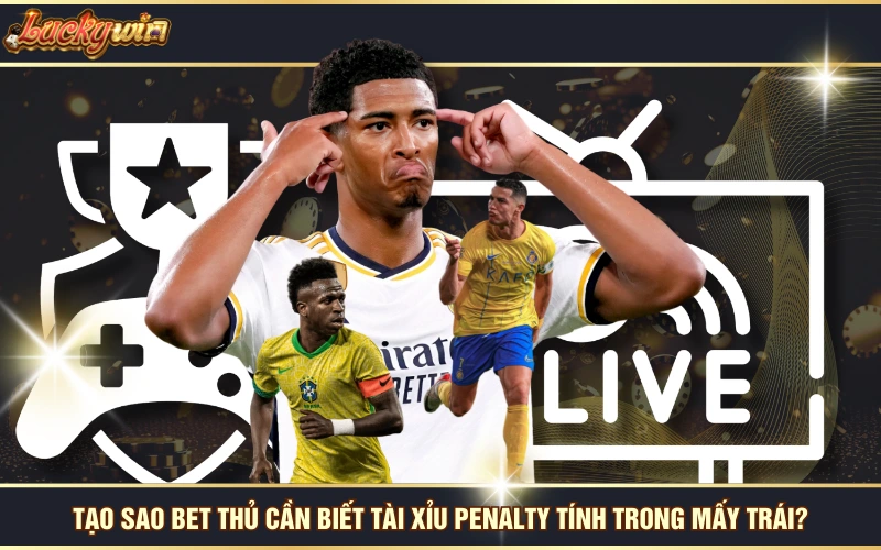 Tài Xỉu Penalty Tính Trong Mấy Trái - Cách Tính Chuẩn Nhất 6 Tạo sao bet thủ cần biết tài xỉu penalty tính trong mấy trái?