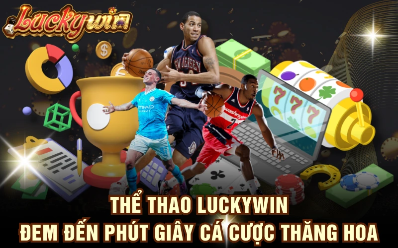 Thể Thao LUCKYWIN - Đem Đến Phút Giây Cá Cược Thăng Hoa