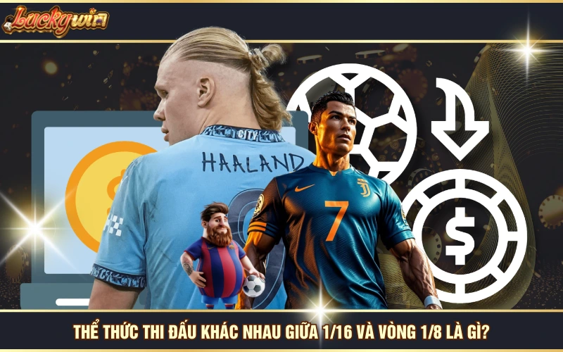 Vòng 1/8 Là Gì? Sự Khác Biệt Giữa Giai Đoạn 1/8 Và 1/16 7 Thể thức thi đấu khác nhau giữa 1/16 và vòng 1/8 là gì?