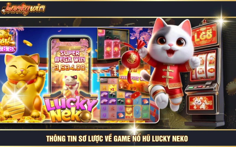 Nổ Hũ Lucky Neko - Trải Nghiệm Game Slot Top 1 Thị Trường 5 Thông tin sơ lược về game nổ hũ Lucky Neko