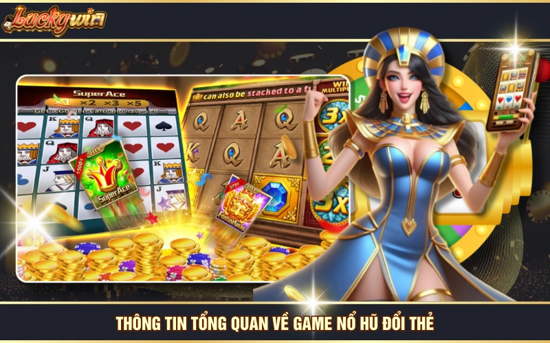 Chơi Nổ Hũ Đổi Thẻ Nhận Hàng Ngàn Phần Thưởng Bất Ngờ 5 Thông tin tổng quan về game nổ hũ đổi thẻ