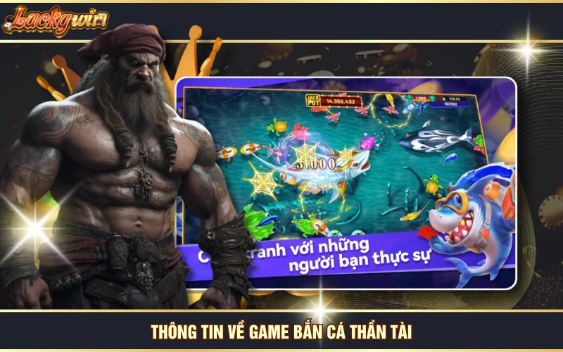 Chinh Phục Bắn Cá Thần Tài, Săn Tiền Thưởng Liền Tay 5 Thông tin về game Bắn Cá Thần Tài