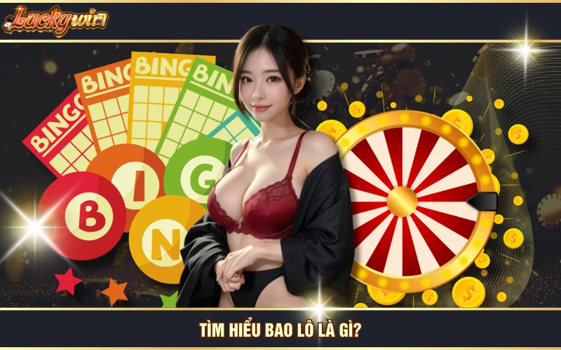 Tìm Hiểu Bao Lô Là Gì Và Quy Tắc Tính Tiền Thưởng 5 Tìm hiểu bao lô là gì?