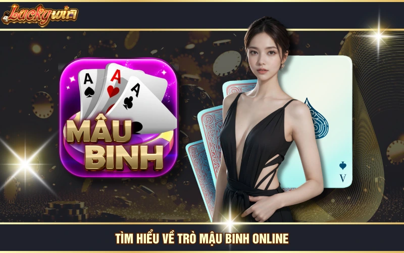 Cách Chơi Mậu Binh Online Với Hướng Dẫn Chi Tiết Từ LUCKYWIN 5 Tìm hiểu về trò Mậu Binh online