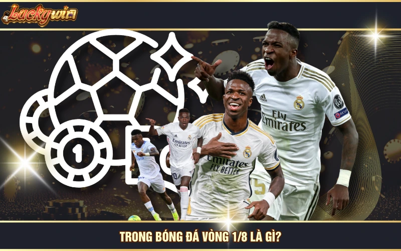 Vòng 1/8 Là Gì? Sự Khác Biệt Giữa Giai Đoạn 1/8 Và 1/16 5 Trong bóng đá vòng 1/8 là gì?
