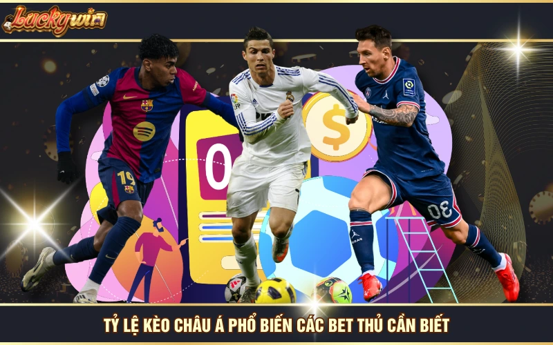 Kèo Châu Á - Bỏ Túi Bí Quyết Đọc Kèo Chuẩn Từ Chuyên Gia 6 Tỷ lệ kèo châu Á phổ biến các bet thủ cần biết