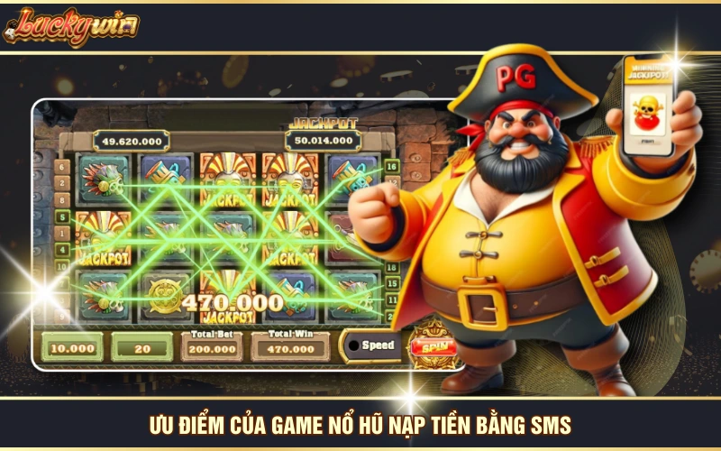 Game Nổ Hũ Nạp Tiền Bằng SMS - Điểm Danh 3 Siêu Phẩm Cực HOT 5 Ưu điểm của game nổ hũ nạp tiền bằng SMS