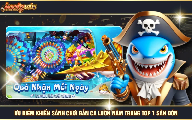 Ưu điểm khiến sảnh chơi bắn cá luôn nằm trong top 1 săn đón