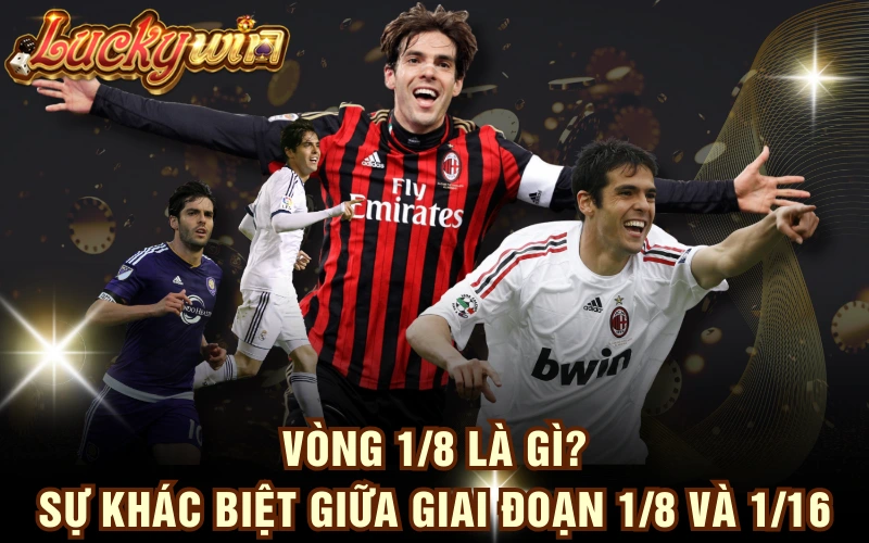 Vòng 1/8 Là Gì? Sự Khác Biệt Giữa Giai Đoạn 1/8 Và 1/16 4 Vòng 1/8 Là Gì? Sự Khác Biệt Giữa Giai Đoạn 1/8 Và 1/16